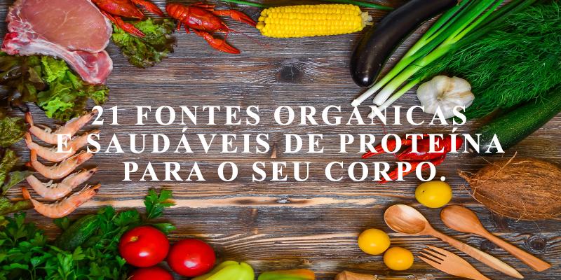 21 fontes orgânicas e saudáveis de proteína para o seu corpo.